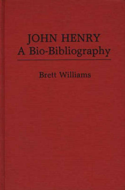 Cover for Brett Williams · John Henry: A Bio-Bibliography - Popular Culture Bio-Bibliographies (Hardcover bog) (1983)