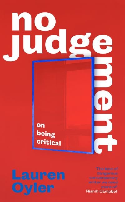 No Judgement: On Being Critical - Lauren Oyler - Livros - Little, Brown - 9780349016504 - 7 de março de 2024