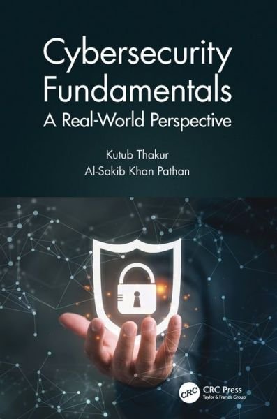 Cover for Thakur, Kutub (New Jersey City University, New Jersey, USA) · Cybersecurity Fundamentals: A Real-World Perspective (Taschenbuch) (2020)