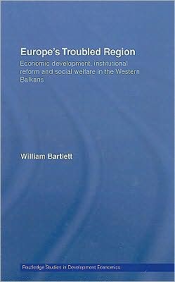 Cover for William Bartlett · Europe's Troubled Region: Economic Development, Institutional Reform, and Social Welfare in the Western Balkans - Routledge Studies in Development Economics (Hardcover Book) (2007)