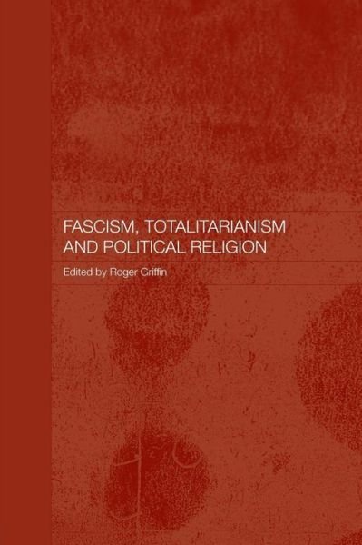 Fascism, Totalitarianism and Political Religion - Totalitarianism Movements and Political Religions - Roger Griffin - Books - Taylor & Francis Ltd - 9780415375504 - August 11, 2005