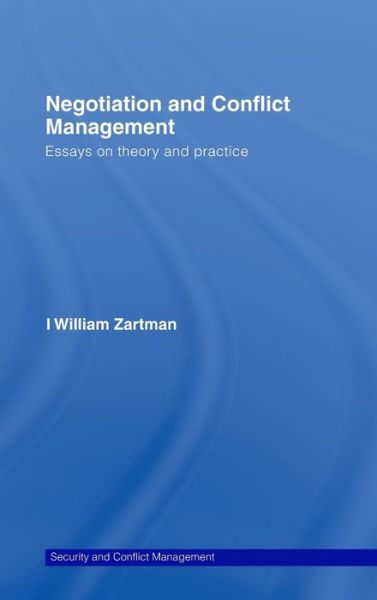 Cover for Zartman, I. William (John Hopkins University, USA) · Negotiation and Conflict Management: Essays on Theory and Practice - Routledge Studies in Security and Conflict Management (Hardcover Book) (2007)