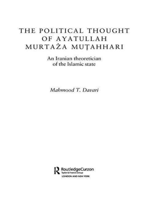Cover for Davari, Mahmood T. (University of Qum, Iran) · The Political Thought of Ayatollah Murtaza Mutahhari: An Iranian Theoretician of the Islamic State - Routledge / BIPS Persian Studies Series (Paperback Bog) (2009)