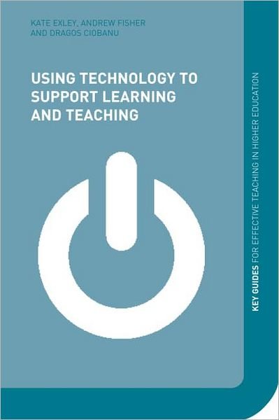 Using Technology to Support Learning and Teaching - Key Guides for Effective Teaching in Higher Education - Andy Fisher - Bøger - Taylor & Francis Ltd - 9780415630504 - 5. december 2013