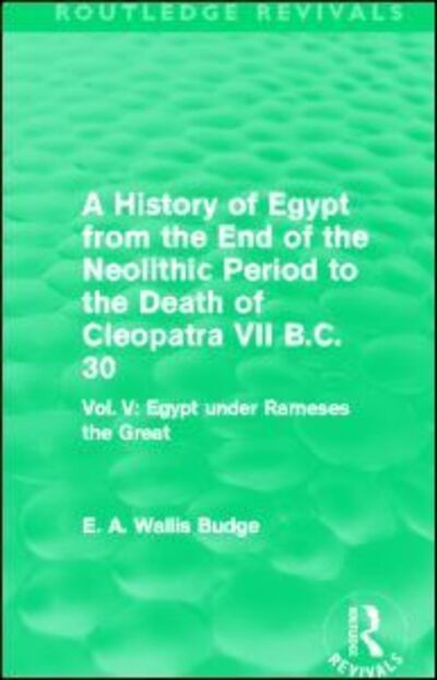 Cover for E. A. Budge · A History of Egypt from the End of the Neolithic Period to the Death of Cleopatra VII B.C. 30 (Routledge Revivals): Vol. V: Egypt under Rameses the Great - Routledge Revivals (Paperback Book) (2014)