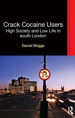 Cover for Daniel Briggs · Crack Cocaine Users: High Society and Low Life in South London - Routledge Advances in Ethnography (Taschenbuch) (2013)