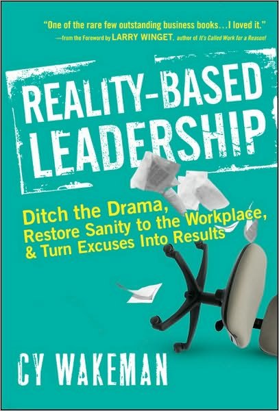 Cover for Cy Wakeman · Reality-Based Leadership: Ditch the Drama, Restore Sanity to the Workplace, and Turn Excuses into Results (Inbunden Bok) (2010)