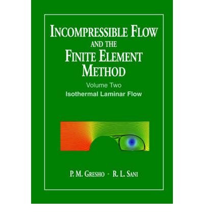 Cover for Gresho, P. M. (Lawrence Livermore National Laboratory) · Incompressible Flow and the Finite Element Method, Volume 2: Isothermal Laminar Flow (Pocketbok) (2000)
