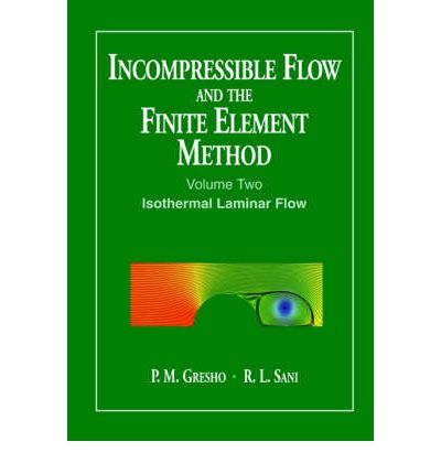 Cover for Gresho, P. M. (Lawrence Livermore National Laboratory) · Incompressible Flow and the Finite Element Method, Volume 2: Isothermal Laminar Flow (Pocketbok) (2000)