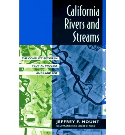 Cover for Jeffrey F. Mount · California Rivers and Streams: The Conflict Between Fluvial Process and Land Use (Paperback Book) (1995)