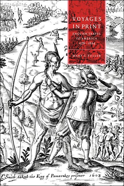 Cover for Fuller, Mary C. (Massachusetts Institute of Technology) · Voyages in Print: English Narratives of Travel to America 1576–1624 - Cambridge Studies in Renaissance Literature and Culture (Pocketbok) (2007)