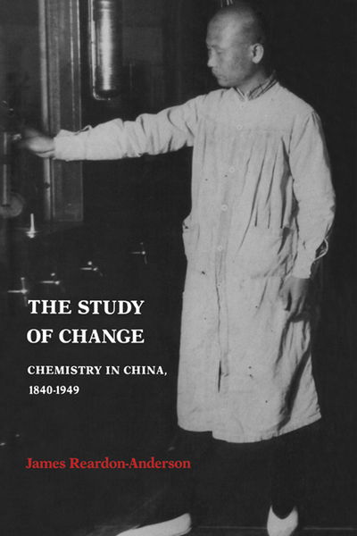 Cover for Reardon-Anderson, James (Georgetown University, Washington DC) · The Study of Change: Chemistry in China, 1840–1949 (Hardcover Book) (1991)