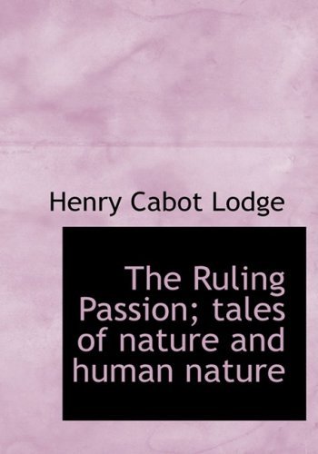 The Ruling Passion; Tales of Nature and Human Nature - Henry Cabot Lodge - Books - BiblioLife - 9780554214504 - August 18, 2008