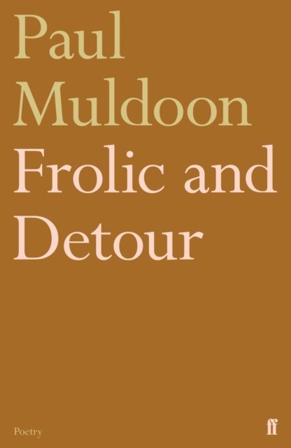 Frolic and Detour - Paul Muldoon - Books - Faber & Faber - 9780571354504 - April 21, 2022