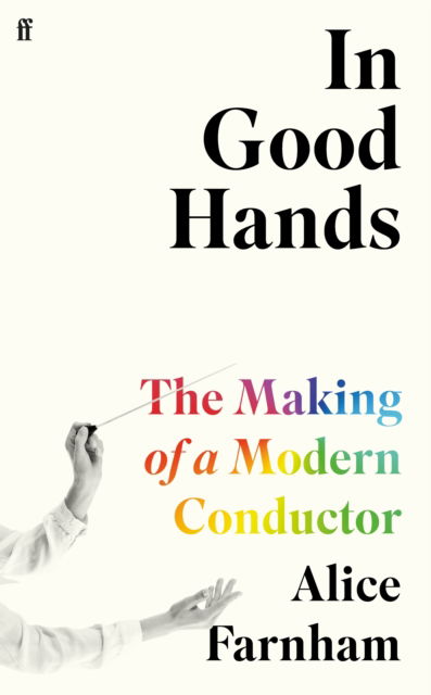 Cover for Alice Farnham · In Good Hands: The Making of a Modern Conductor (Hardcover Book) [Main edition] (2023)