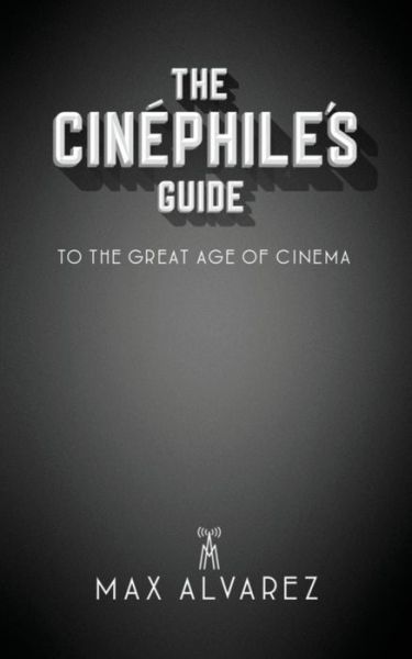 Cover for Max Alvarez · The Cinephile's Guide to the Great Age of Cinema - The Cinephile's Guide (Paperback Book) [Edition edition] (2020)