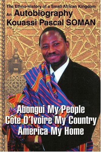 Cover for Kouassi Soman · Abongui My People Cote D¿ivoire My Country America My Home: the Ethno-history of a Small African Kingdom an Autobiography (Pocketbok) (2003)