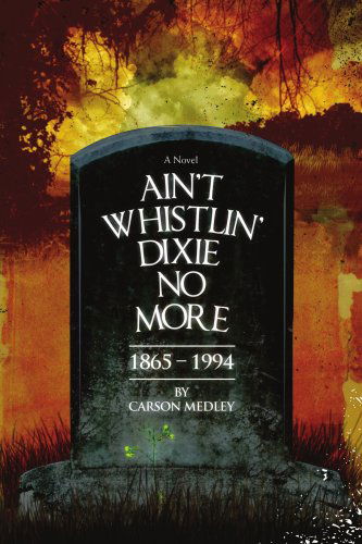 Cover for Carson Medley · Ain't Whistlin' Dixie No More: 1865-1994 (Paperback Book) (2007)