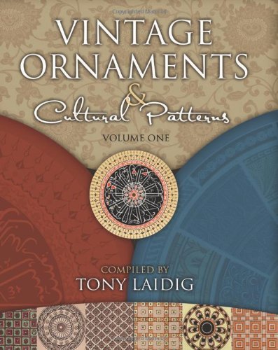 Vintage Ornaments & Cultural Patterns, Volume One - Tony Laidig - Livros - PDX Publishing - 9780615441504 - 17 de janeiro de 2011
