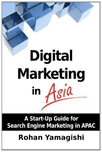 Cover for Rohan Yamagishi · Digital Marketing in Asia: a Start-up Guide for Search Engine Marketing in Apac (Paperback Book) (2013)