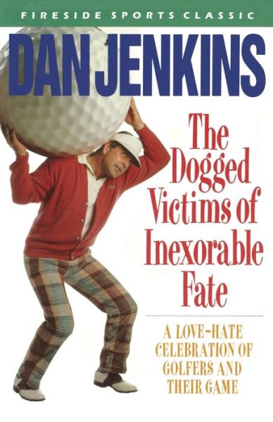 Cover for Dan Jenkins · The dogged victims of inexorable fate (Buch) [1st Fireside edition] (1990)