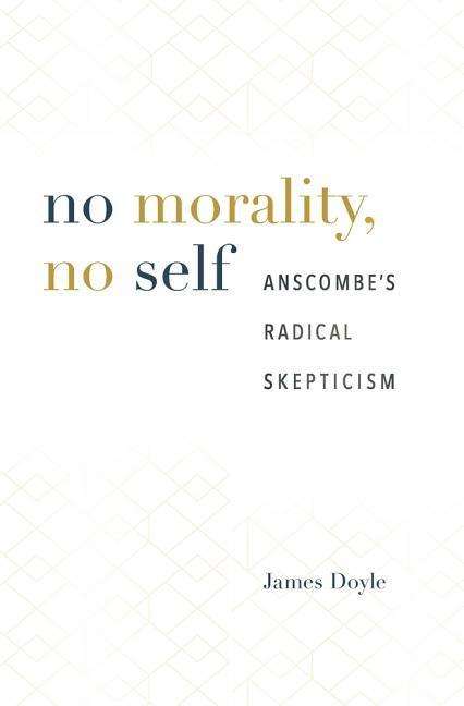 Cover for James Doyle · No Morality, No Self: Anscombe’s Radical Skepticism (Inbunden Bok) (2018)