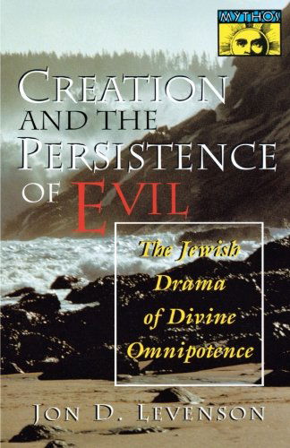 Creation and the Persistence of Evil: The Jewish Drama of Divine Omnipotence - Mythos: The Princeton / Bollingen Series in World Mythology - Jon D. Levenson - Books - Princeton University Press - 9780691029504 - December 19, 1994