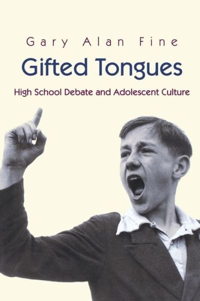Gifted Tongues: High School Debate and Adolescent Culture - Princeton Studies in Cultural Sociology - Gary Alan Fine - Libros - Princeton University Press - 9780691074504 - 6 de mayo de 2001