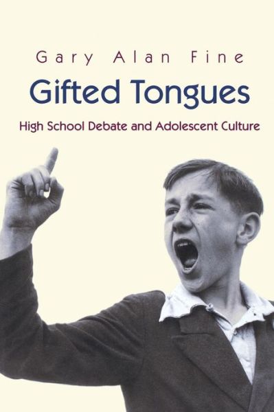 Gifted Tongues: High School Debate and Adolescent Culture - Princeton Studies in Cultural Sociology - Gary Alan Fine - Books - Princeton University Press - 9780691074504 - May 6, 2001