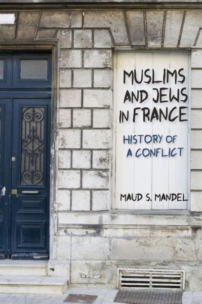 Cover for Maud S. Mandel · Muslims and Jews in France: History of a Conflict (Paperback Book) [size S] (2016)
