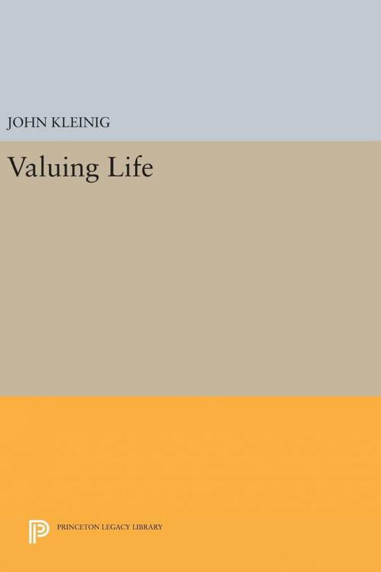 Cover for John Kleinig · Valuing Life - Studies in Moral, Political, and Legal Philosophy (Hardcover Book) (2016)