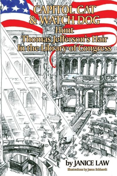 Capitol Cat & Watch Dog Hunt Thomas Jefferson's Hair In the Library of Congress - Janice Law - Books - Judgejanicelaw - 9780692147504 - June 28, 2018