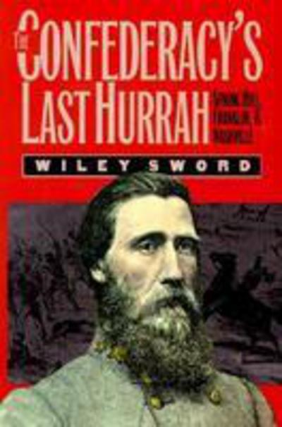 Cover for Wiley Sword · The Confederacy's Last Hurrah: Spring Hill, Franklin and Nashville - Modern War Studies (Paperback Book) (1993)