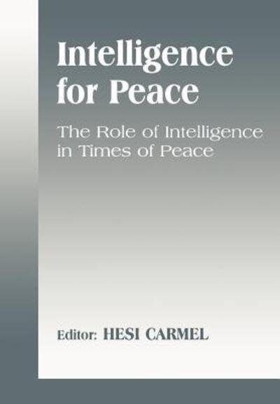 Cover for Hesi Carmel · Intelligence for Peace: The Role of Intelligence in Times of Peace - Studies in Intelligence (Gebundenes Buch) (1999)