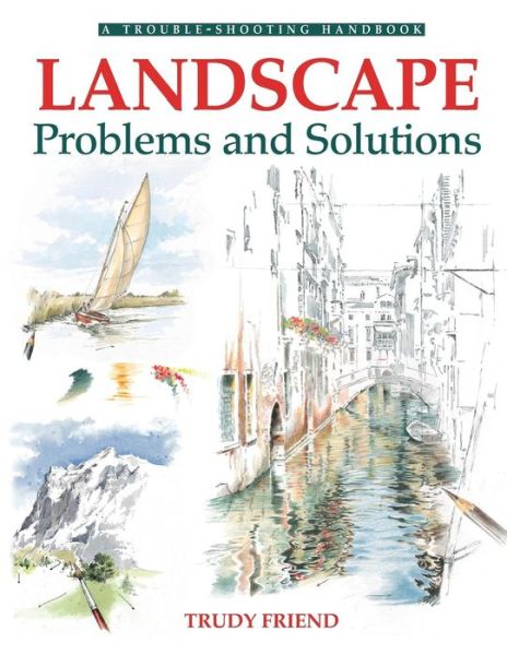 Cover for Friend, Trudy (Author) · Landscapes, Problems and Solutions: A Trouble-Shooting Guide - Drawing and Painting S. (Paperback Book) [2 Revised edition] (2007)