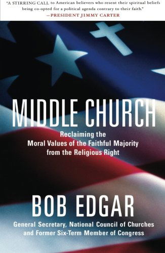 Cover for Bob Edgar · Middle Church: Reclaiming the Moral Values of the Faithful Majority from the Religious Right (Paperback Book) (2007)