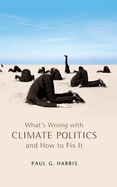What's Wrong with Climate Politics and How to Fix It - What's Wrong? - Paul G. Harris - Books - John Wiley and Sons Ltd - 9780745652504 - June 10, 2013