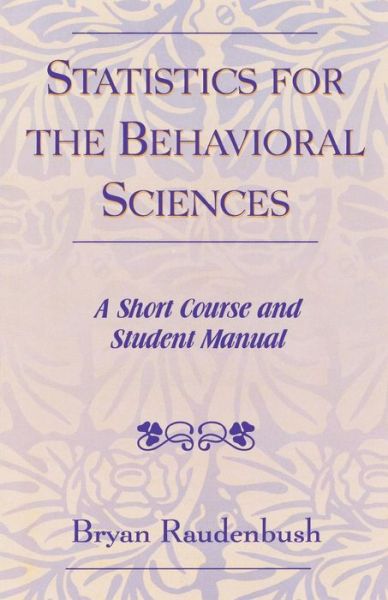 Statistics for the Behavioral Sciences: A Short Course and Student Manual - Bryan Raudenbush - Bücher - University Press of America - 9780761827504 - 30. Dezember 2003