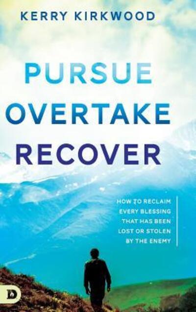 Pursue, Overtake, Recover: How to Reclaim Every Blessing That Has Been Lost or Stolen by the Enemy - Kerry Kirkwood - Kirjat - Destiny Image Incorporated - 9780768419504 - sunnuntai 1. heinäkuuta 2018