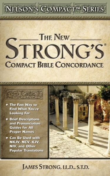 Nelson's Compact Series: Compact Bible Concordance - Nelson's Compact Series - James Strong - Kirjat - Thomas Nelson Publishers - 9780785252504 - sunnuntai 1. elokuuta 2004