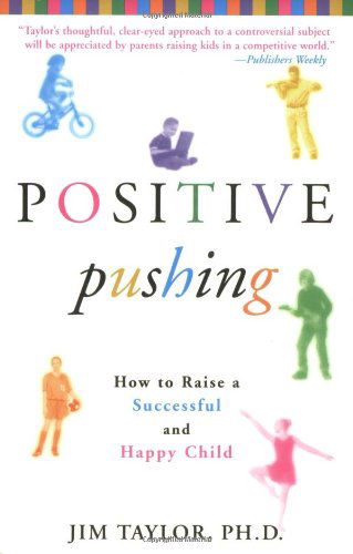 Positive Pushing: How to Raise a Successful and Happy Child - James Taylor - Libros - Hyperion - 9780786888504 - 23 de abril de 2003