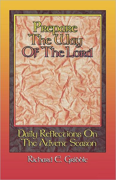 Prepare the Way of the Lord - Richard E. Gribble - Books - CSS Publishing Company - 9780788008504 - June 1, 1996