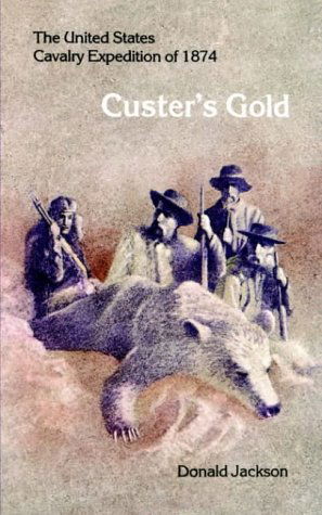 Cover for Donald Jackson · Custer's Gold: The United States Cavalry Expedition of 1874 (Paperback Book) [First edition] (1972)