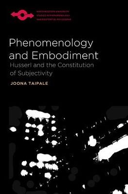 Cover for Joona Taipale · Phenomenology and Embodiment: Husserl and the Constitution of Subjectivity - Studies in Phenomenology and Existential Philosophy (Paperback Book) (2014)