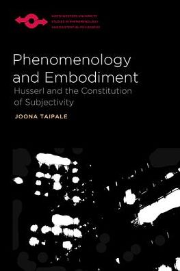 Cover for Joona Taipale · Phenomenology and Embodiment: Husserl and the Constitution of Subjectivity - Studies in Phenomenology and Existential Philosophy (Taschenbuch) (2014)