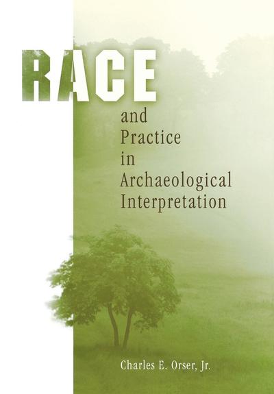 Cover for Jr., Charles E. Orser, · Race and Practice in Archaeological Interpretation - Archaeology, Culture, and Society (Hardcover Book) (2003)