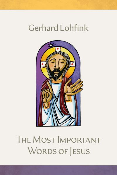 Cover for Gerhard Lohfink · The Most Important Words of Jesus (Gebundenes Buch) (2023)