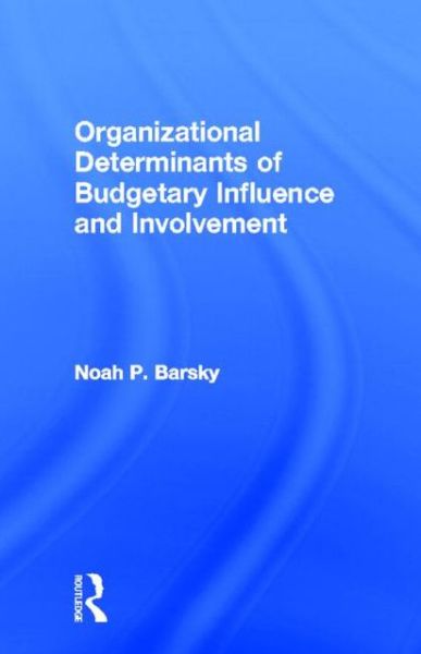 Cover for Noah P. Barsky · Organizational Determinants of Budgetary Influence and Involvement (Hardcover Book) (1999)