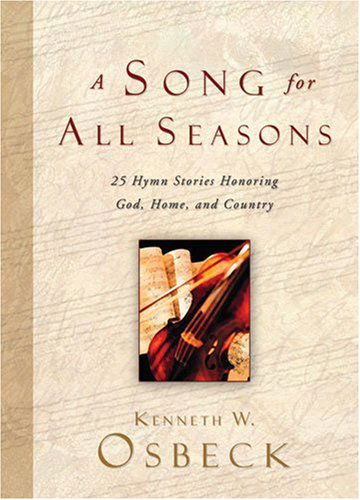 Cover for Kenneth W. Osbeck · A Song for All Seasons: 25 Hymn Stories Honoring God, Home, and Country (Hardcover Book) (2003)