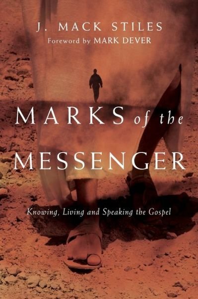 Cover for J. Mack Stiles · Marks of the Messenger – Knowing, Living and Speaking the Gospel (Paperback Book) (2010)